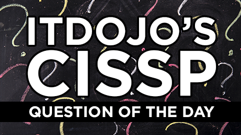 CISSP Question of the Day by ITdojo